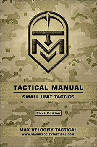 Tactical Manual - Small Unit Tactics First Edition by Max Velocity Tactical