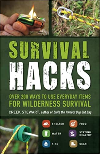 Survival Hacks: Over 200 Ways to Use Everyday Items for Wilderness Survival Book by Creek Stewart