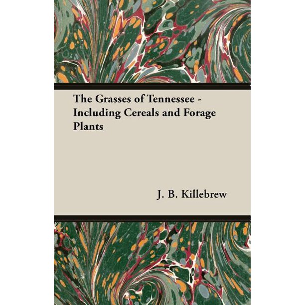 The Grasses of Tennessee - Including Cereals and Forage Plants by J.B. Killebrew