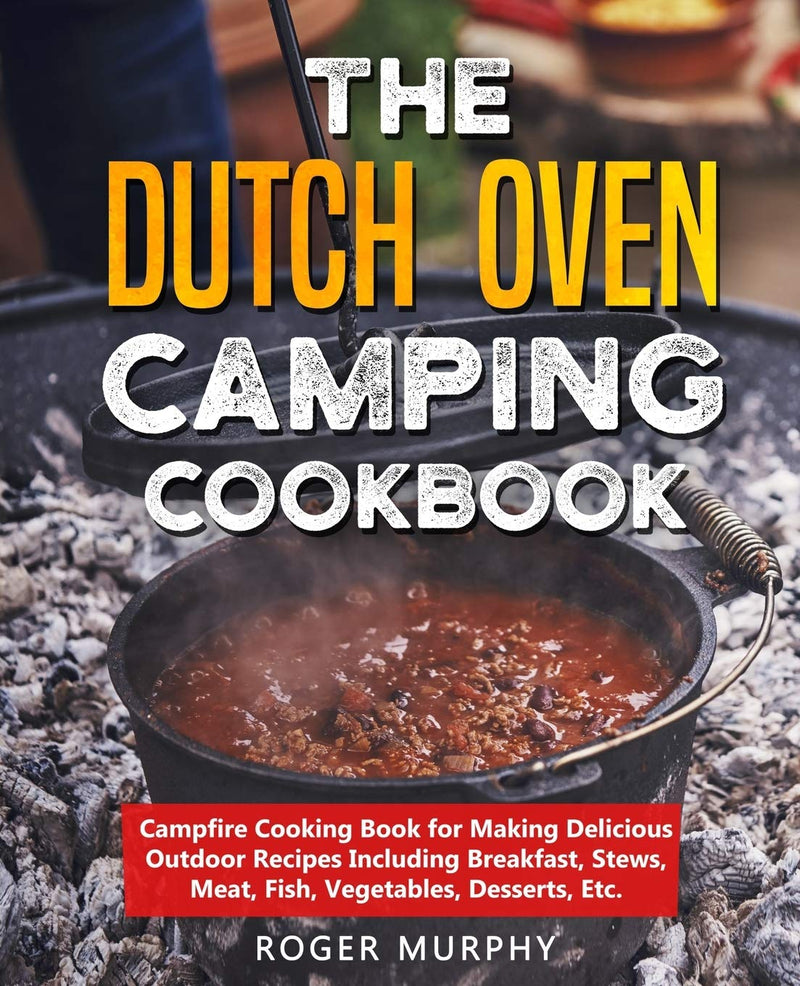 The Dutch Oven Camping Cookbook by Roger Murphy